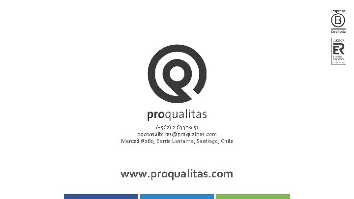 (+562) 2 633 39 51 pqconsultores@proqualitas. com Merced #280, Barrio Lastarria, Santiago, Chile www.