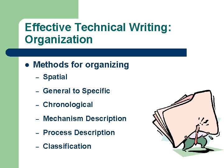 Effective Technical Writing: Organization l Methods for organizing – Spatial – General to Specific