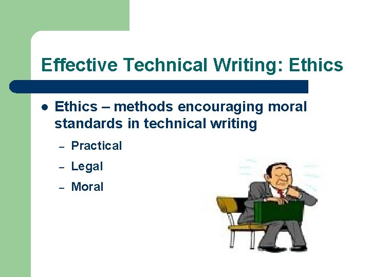 Effective Technical Writing: Ethics l Ethics – methods encouraging moral standards in technical writing