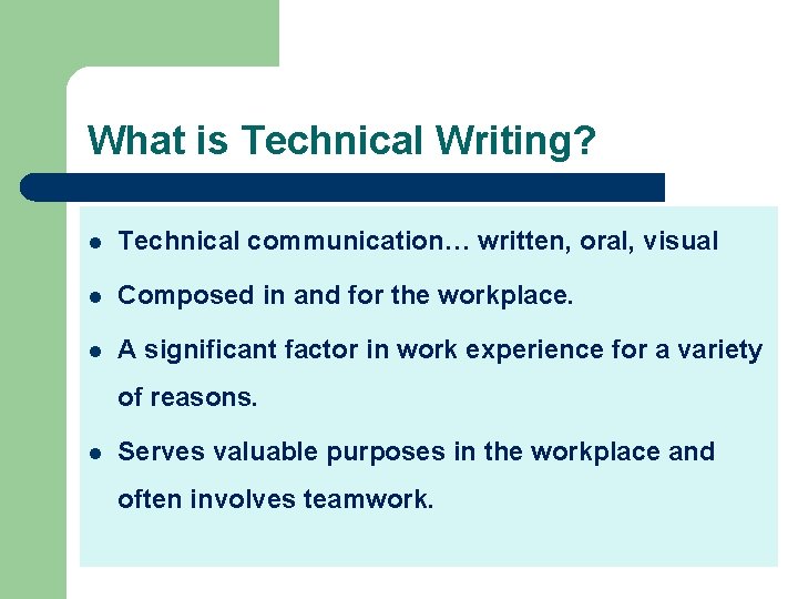 What is Technical Writing? l Technical communication… written, oral, visual l Composed in and