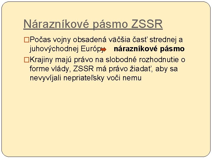 Nárazníkové pásmo ZSSR �Počas vojny obsadená väčšia časť strednej a juhovýchodnej Európy nárazníkové pásmo