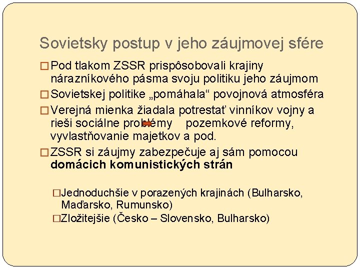 Sovietsky postup v jeho záujmovej sfére � Pod tlakom ZSSR prispôsobovali krajiny nárazníkového pásma