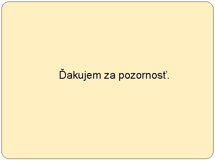 Ďakujem za pozornosť. 