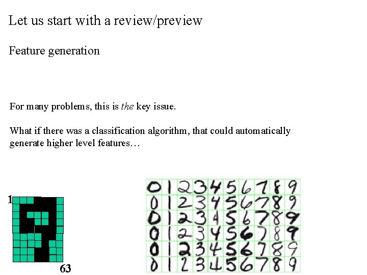 Let us start with a review/preview Feature generation For many problems, this is the