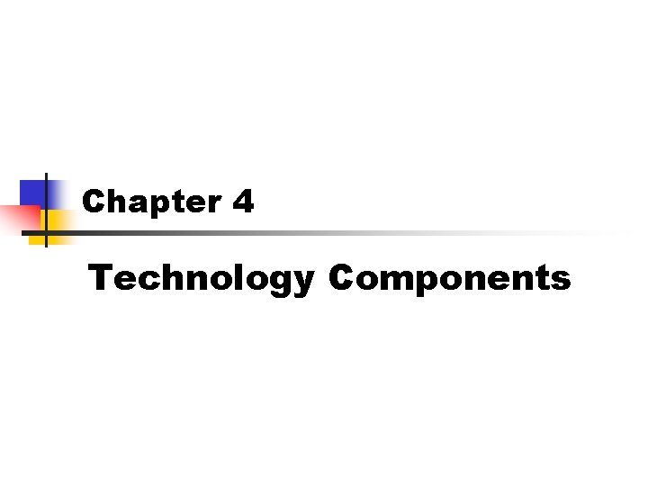 Chapter 4 Technology Components 