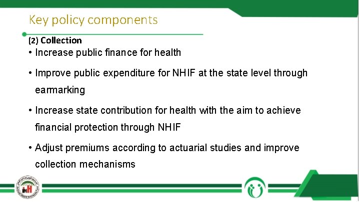 Key policy components (2) Collection • Increase public finance for health • Improve public