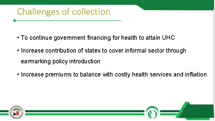 Challenges of collection • To continue government financing for health to attain UHC •