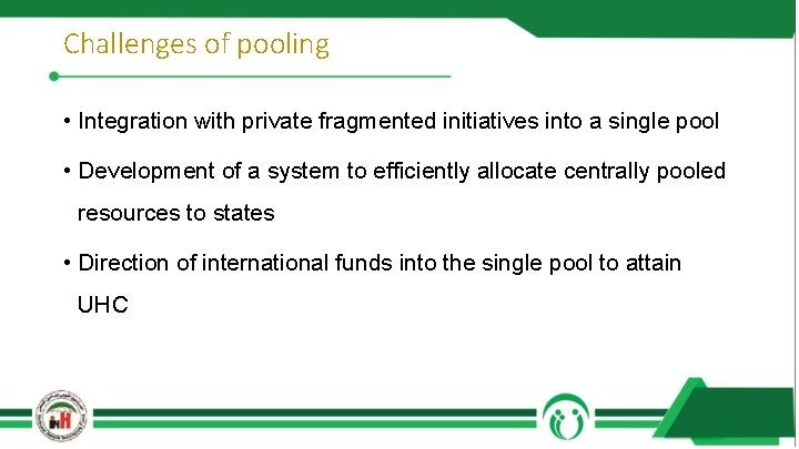 Challenges of pooling • Integration with private fragmented initiatives into a single pool •