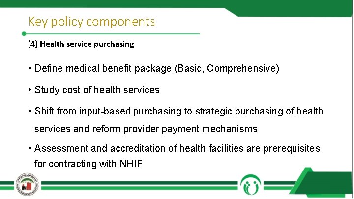 Key policy components (4) Health service purchasing • Define medical benefit package (Basic, Comprehensive)