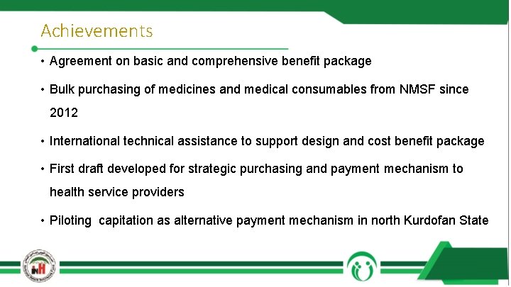 Achievements • Agreement on basic and comprehensive benefit package • Bulk purchasing of medicines