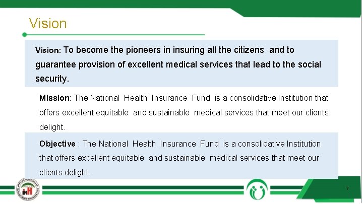 Vision: To become the pioneers in insuring all the citizens and to guarantee provision
