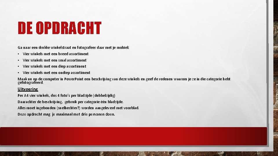 DE OPDRACHT Ga naar een drukke winkelstraat en fotografeer daar met je mobiel: •