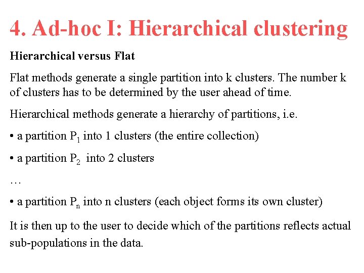 4. Ad-hoc I: Hierarchical clustering Hierarchical versus Flat methods generate a single partition into