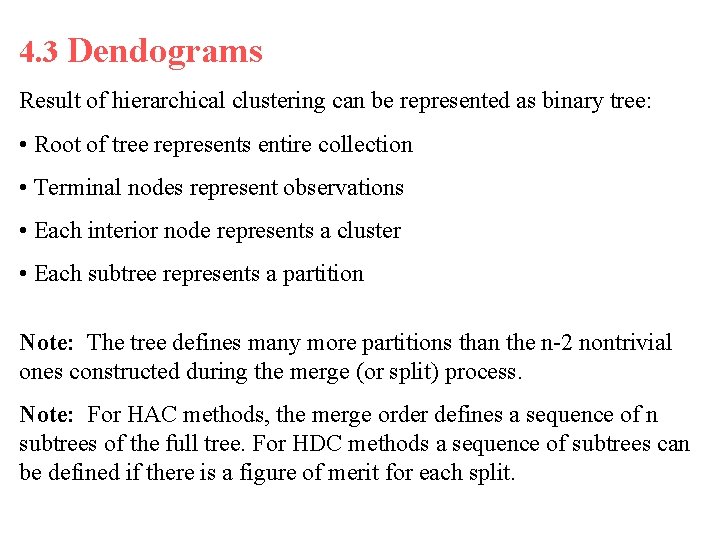 4. 3 Dendograms Result of hierarchical clustering can be represented as binary tree: •