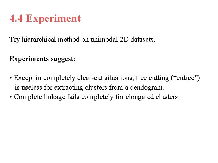 4. 4 Experiment Try hierarchical method on unimodal 2 D datasets. Experiments suggest: •