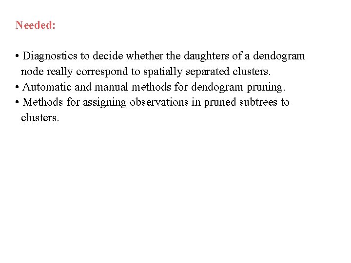 Needed: • Diagnostics to decide whether the daughters of a dendogram node really correspond