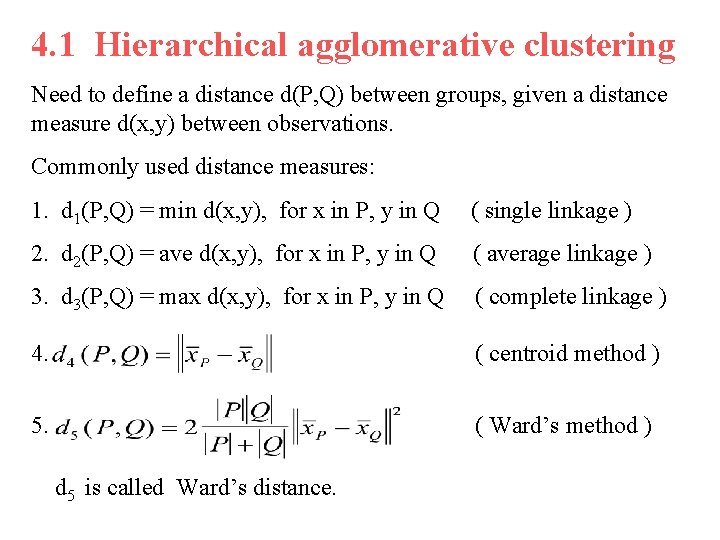 4. 1 Hierarchical agglomerative clustering Need to define a distance d(P, Q) between groups,