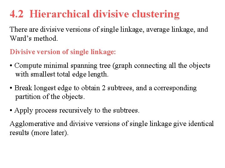 4. 2 Hierarchical divisive clustering There are divisive versions of single linkage, average linkage,