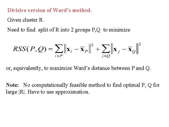 Divisive version of Ward’s method. Given cluster R. Need to find split of R