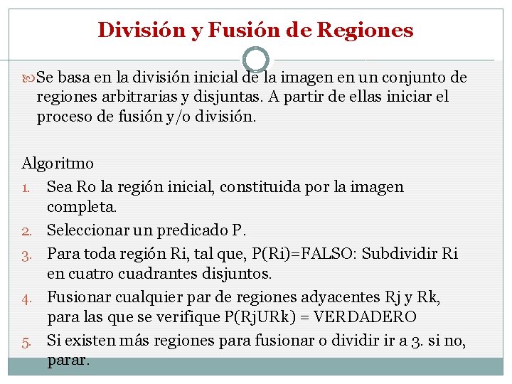 División y Fusión de Regiones Se basa en la división inicial de la imagen