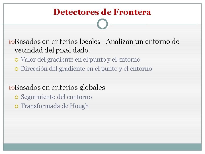 Detectores de Frontera Basados en criterios locales. Analizan un entorno de vecindad del pixel
