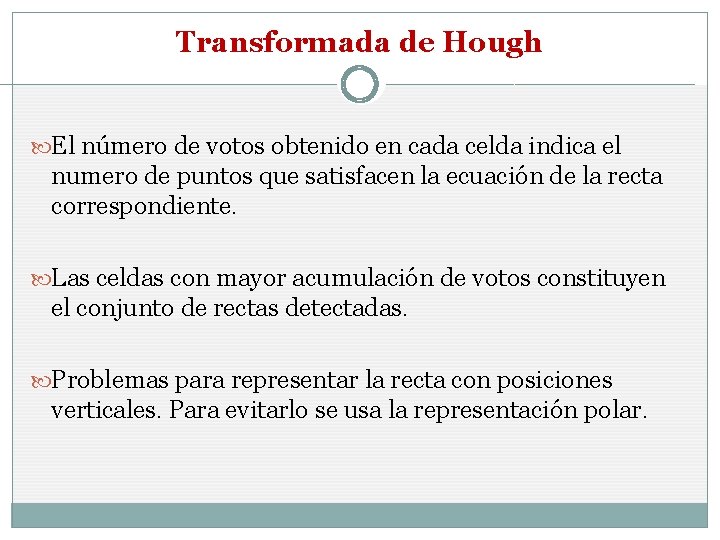 Transformada de Hough El número de votos obtenido en cada celda indica el numero