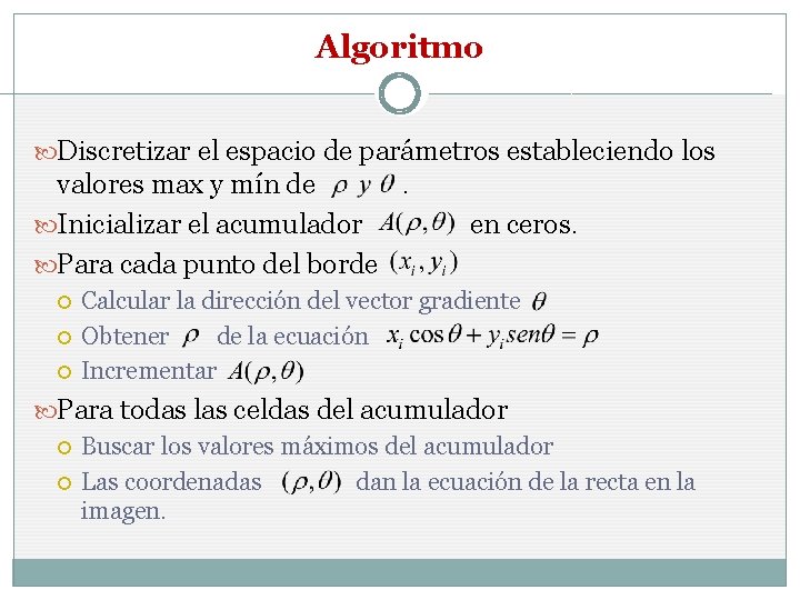 Algoritmo Discretizar el espacio de parámetros estableciendo los valores max y mín de. Inicializar