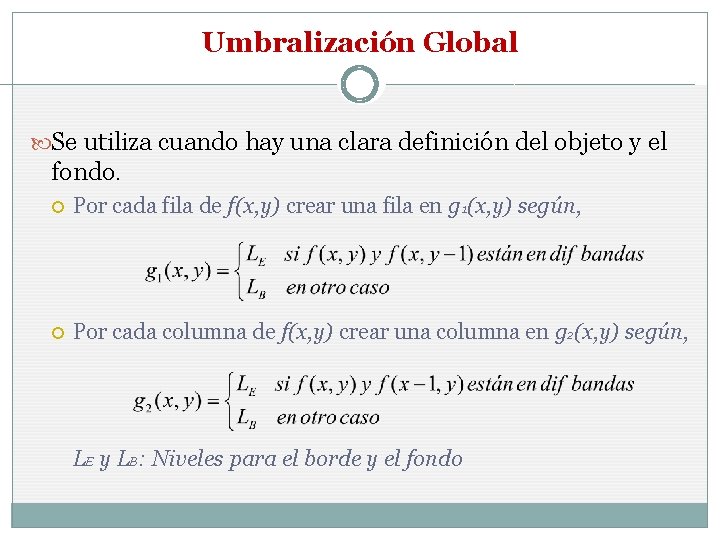 Umbralización Global Se utiliza cuando hay una clara definición del objeto y el fondo.