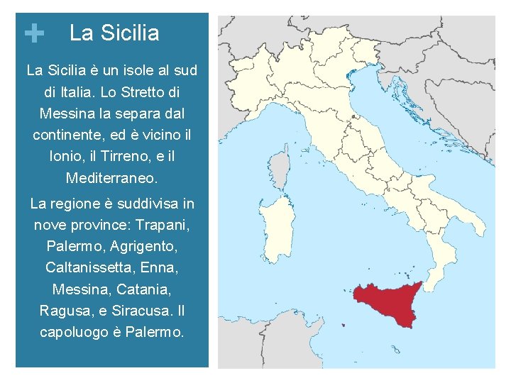 + La Sicilia è un isole al sud di Italia. Lo Stretto di Messina