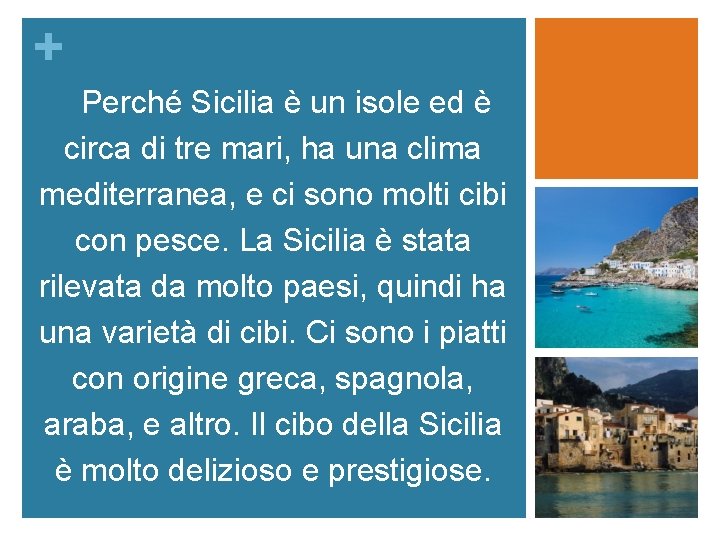 + Perché Sicilia è un isole ed è circa di tre mari, ha una