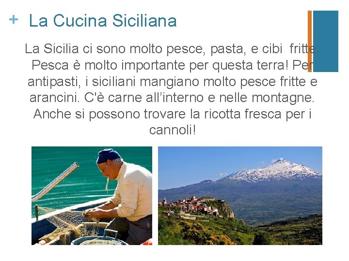 + La Cucina Siciliana La Sicilia ci sono molto pesce, pasta, e cibi fritte.
