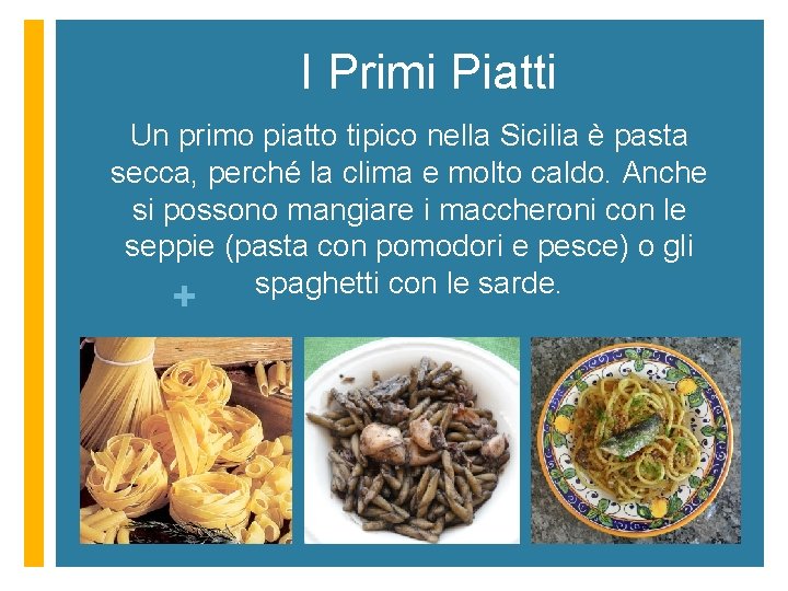 I Primi Piatti Un primo piatto tipico nella Sicilia è pasta secca, perché la
