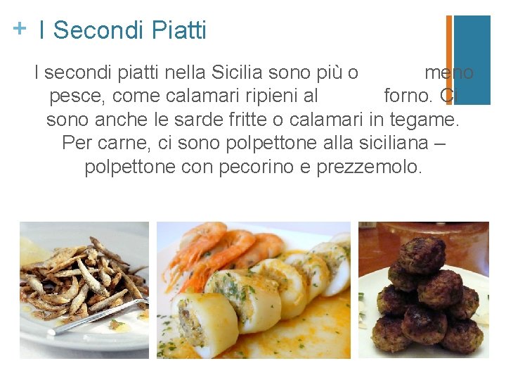 + I Secondi Piatti I secondi piatti nella Sicilia sono più o meno pesce,