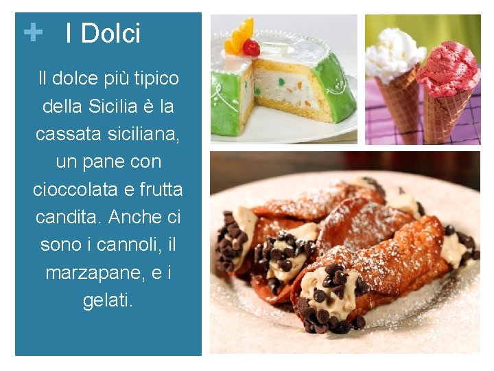 + I Dolci Il dolce più tipico della Sicilia è la cassata siciliana, un