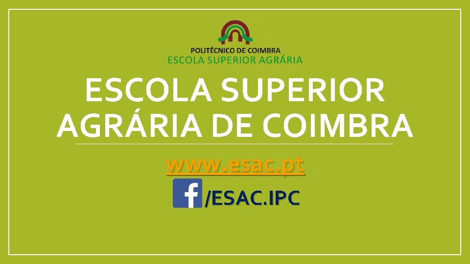 ESCOLA SUPERIOR AGRÁRIA DE COIMBRA www. esac. pt /ESAC. IPC 