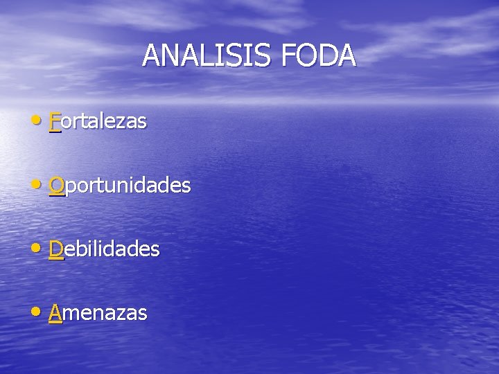 ANALISIS FODA • Fortalezas • Oportunidades • Debilidades • Amenazas 