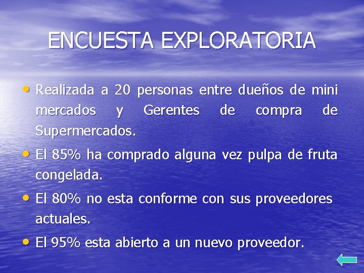 ENCUESTA EXPLORATORIA • Realizada a 20 personas entre dueños de mini mercados y Gerentes