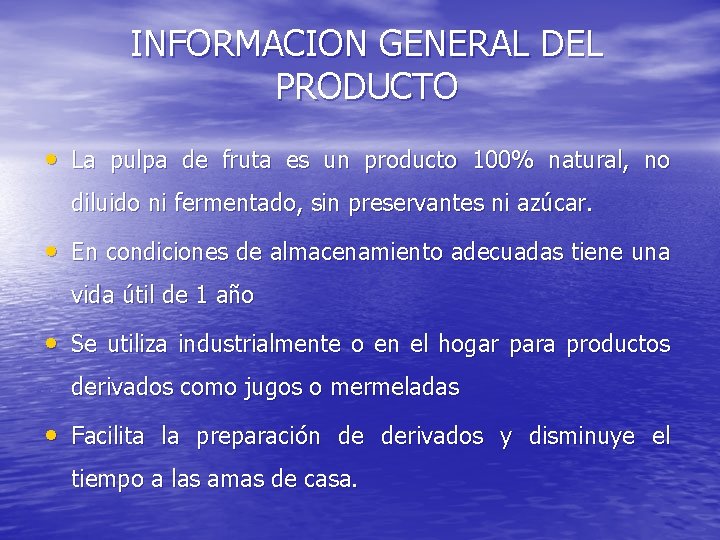 INFORMACION GENERAL DEL PRODUCTO • La pulpa de fruta es un producto 100% natural,