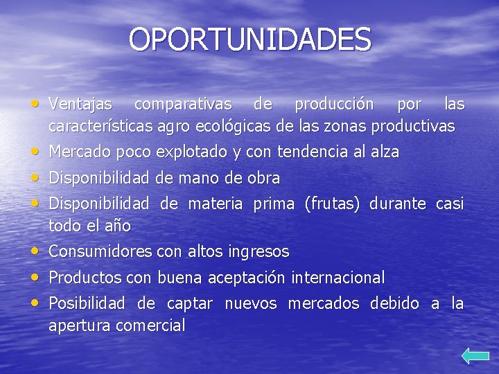 OPORTUNIDADES • Ventajas comparativas de producción por las características agro ecológicas de las zonas