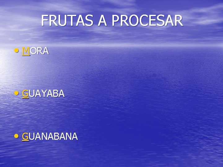 FRUTAS A PROCESAR • MORA • GUAYABA • GUANABANA 