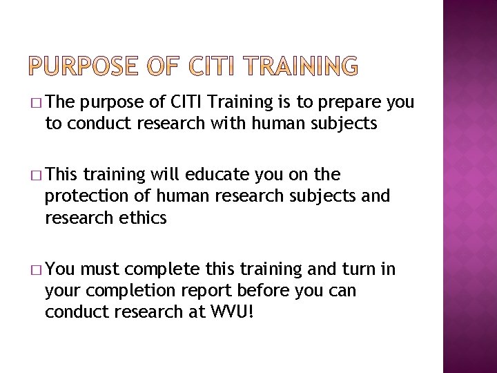 � The purpose of CITI Training is to prepare you to conduct research with