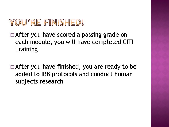 � After you have scored a passing grade on each module, you will have