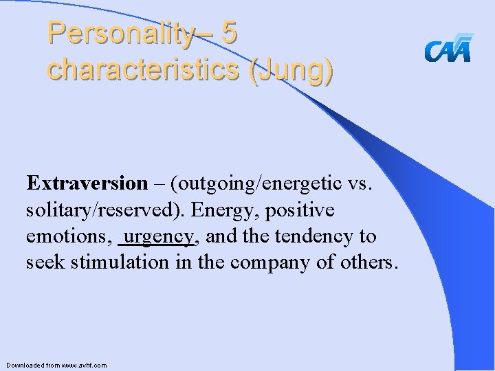 Personality– 5 characteristics (Jung) Extraversion – (outgoing/energetic vs. solitary/reserved). Energy, positive emotions, urgency, and
