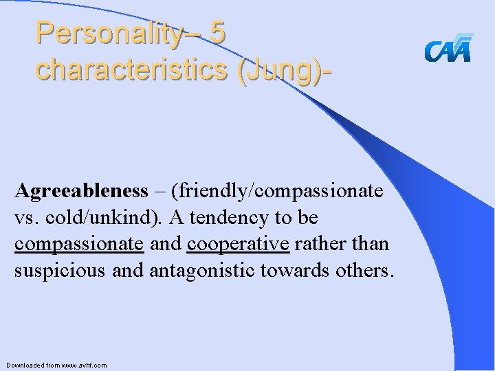 Personality– 5 characteristics (Jung)- Agreeableness – (friendly/compassionate vs. cold/unkind). A tendency to be compassionate