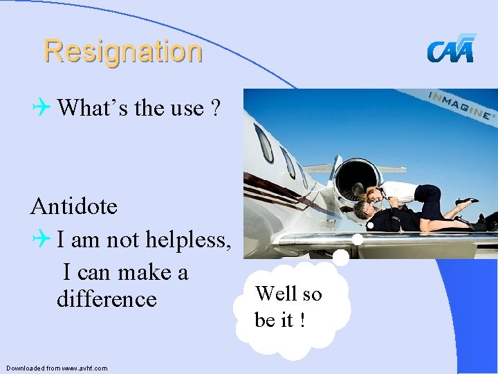 Resignation Q What’s the use ? Antidote Q I am not helpless, I can