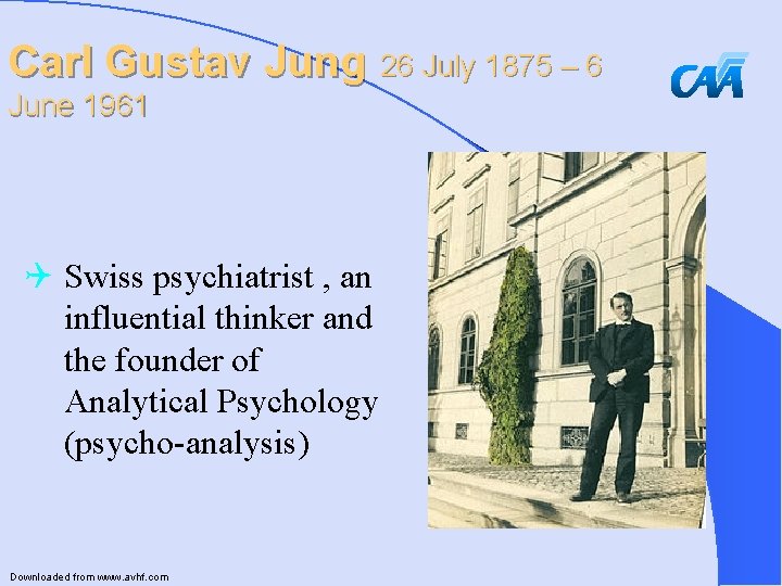 Carl Gustav Jung 26 July 1875 – 6 June 1961 Q Swiss psychiatrist ,