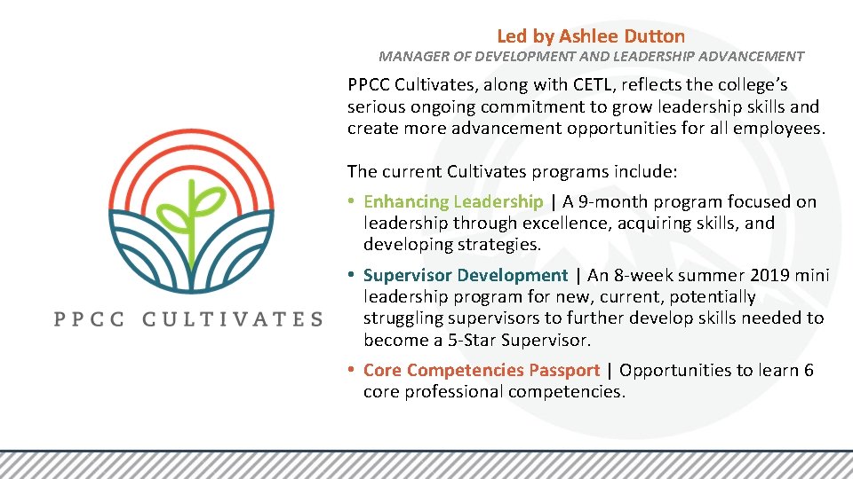 Led by Ashlee Dutton MANAGER OF DEVELOPMENT AND LEADERSHIP ADVANCEMENT PPCC Cultivates, along with