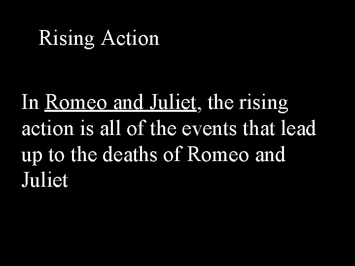 Rising Action In Romeo and Juliet, the rising action is all of the events