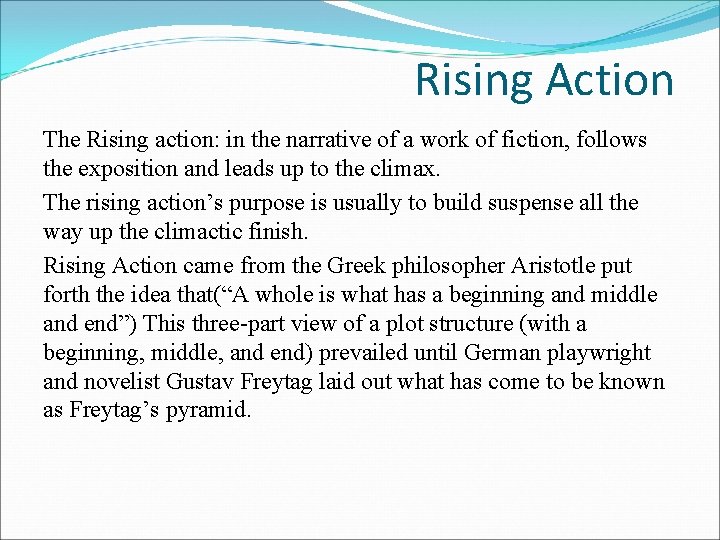 Rising Action The Rising action: in the narrative of a work of fiction, follows