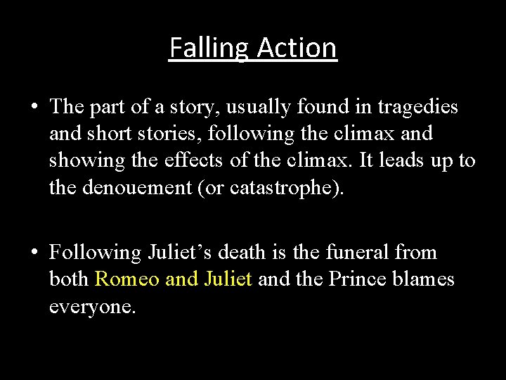 Falling Action • The part of a story, usually found in tragedies and short